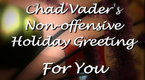 Chad Vader - Day Shift Manager: Chad Vader's Non-offensive Holiday Greeting (video Greeting Card)