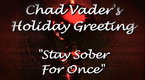 Chad Vader - Day Shift Manager: Stay Sober for Once!  (Chad Vader Video Greeting Card)